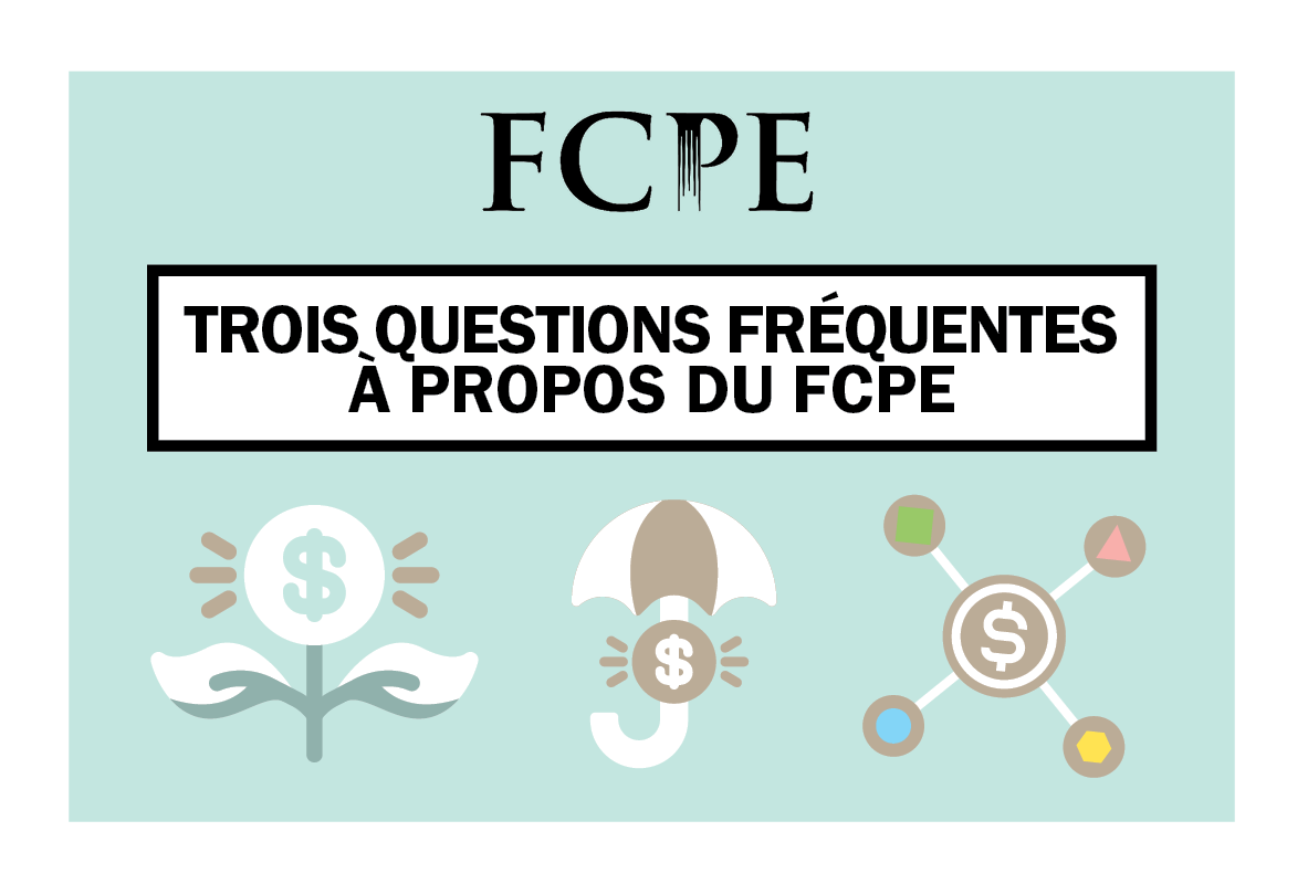 3 questions fréquentes à propos du FCPE